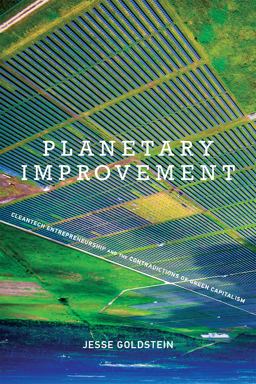Planetary Improvement Cleantech Entrepreneurship and the Contradictions of Green Capitalism  9780262535076 Front Cover