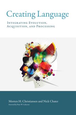 Creating Language Integrating Evolution, Acquisition, and Processing  9780262535113 Front Cover