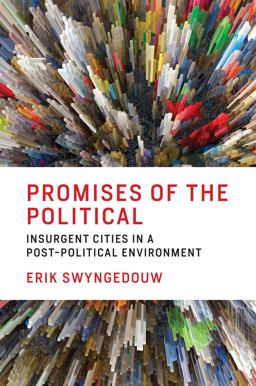 Promises of the Political Insurgent Cities in a Post-Political Environment  9780262535656 Front Cover