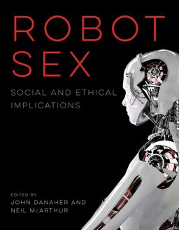Robot Sex Social and Ethical Implications  9780262536028 Front Cover