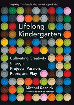 Lifelong Kindergarten Cultivating Creativity Through Projects, Passion, Peers, and Play  9780262536134 Front Cover
