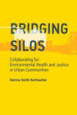 Bridging Silos Collaborating for Environmental Health and Justice in Urban Communities  9780262537568 Front Cover
