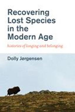 Recovering Lost Species in the Modern Age Histories of Longing and Belonging  9780262537810 Front Cover