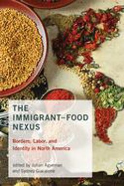 The Immigrant-food Nexus: Borders, Labor, and Identity in North America  9780262538411 Front Cover