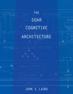 The Soar Cognitive Architecture:  9780262538534 Front Cover