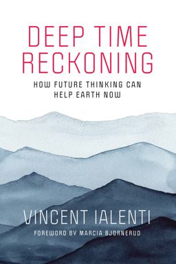 Deep Time Reckoning How Future Thinking Can Help Earth Now  9780262539265 Front Cover