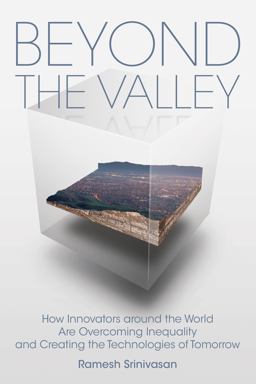 Beyond the Valley How Innovators Around the World Are Overcoming Inequality and Creating the Technologies of Tomorrow  9780262539609 Front Cover
