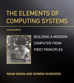 The Elements of Computing Systems: Building a Modern Computer from First Principles  9780262539807 Front Cover