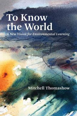 To Know the World A New Vision for Environmental Learning  9780262539821 Front Cover