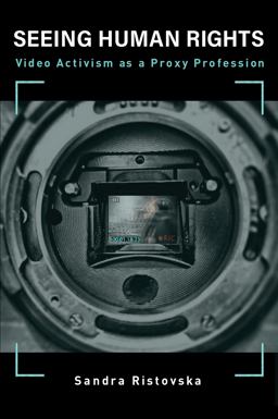 Seeing Human Rights Video Activism As a Proxy Profession  9780262542531 Front Cover