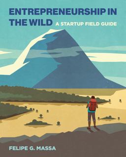 Entrepreneurship in the Wild A Startup Field Guide  9780262542579 Front Cover