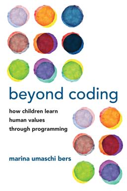 Beyond Coding How Children Learn Human Values Through Programming  9780262543323 Front Cover