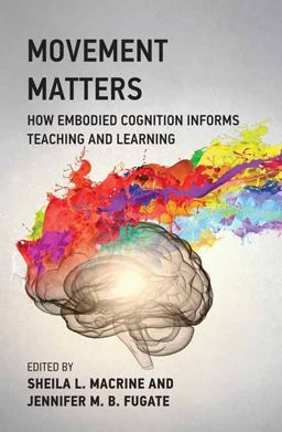 Movement Matters How Embodied Cognition Informs Teaching and Learning  9780262543484 Front Cover