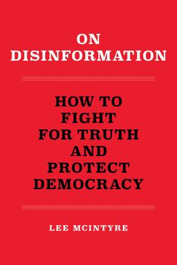 On Disinformation How to Fight for Truth and Protect Democracy  9780262546300 Front Cover