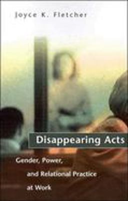 Disappearing Acts Gender, Power, and Relational Practice at Work  9780262561402 Front Cover