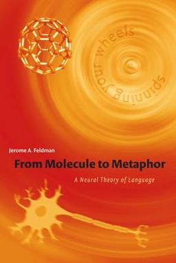 From Molecule to Metaphor A Neural Theory of Language  9780262562355 Front Cover