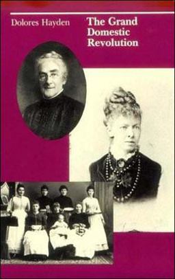 Grand Domestic Revolution A History of Feminist Designs for American Homes, Neighborhoods, and Cities  9780262580557 Front Cover
