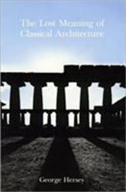 Lost Meaning of Classical Architecture Speculations on Ornament from Vitruvius to Venturi  9780262580892 Front Cover