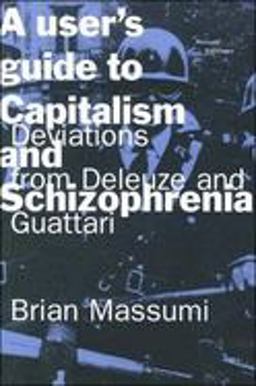 User's Guide to Capitalism and Schizophrenia Deviations from Deleuze and Guattari  9780262631433 Front Cover