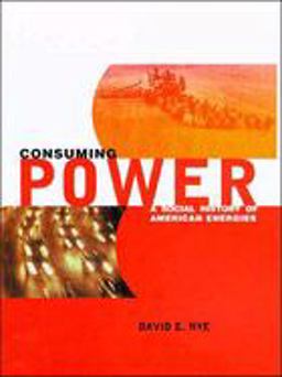 Consuming Power A Social History of American Energies  9780262640381 Front Cover