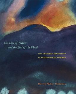 Love of Nature and the End of the World The Unspoken Dimensions of Environmental Concern  9780262640510 Front Cover