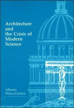 Architecture and the Crisis of Modern Science  9780262660556 Front Cover