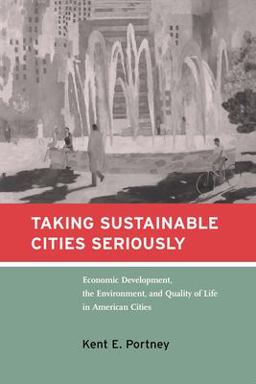 Taking Sustainable Cities Seriously Economic Development, the Environment, and Quality of Life in American Cities  9780262661324 Front Cover
