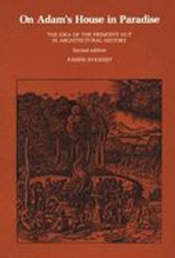 On Adam's House in Paradise, Second Edition The Idea of the Primitive Hut in Architectural History 2nd 9780262680363 Front Cover