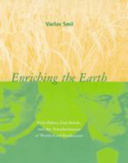 Enriching the Earth Fritz Haber, Carl Bosch, and the Transformation of World Food Production  9780262693134 Front Cover