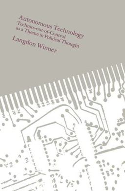 Autonomous Technology Technics-Out-of-Control As a Theme in Political Thought  9780262730495 Front Cover