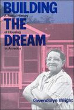 Building the Dream A Social History of Housing in America  9780262730648 Front Cover