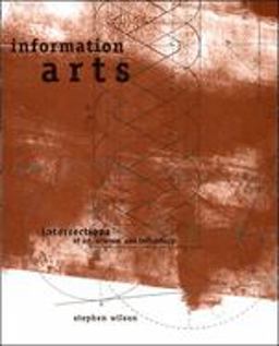Information Arts Intersections of Art, Science, and Technology  9780262731584 Front Cover