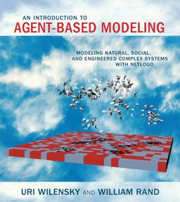 Introduction to Agent-Based Modeling Modeling Natural, Social, and Engineered Complex Systems with NetLogo  9780262731898 Front Cover