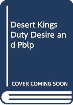 Desert Kings: Duty, Desire and the Desert King