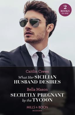 What Her Sicilian Husband Desires / Secretly Pregnant by the Tycoon