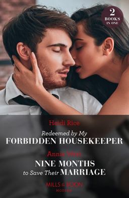 Redeemed by My Forbidden Housekeeper / Nine Months to Save Their Marriage - 2 Books In 1