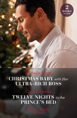 Christmas Baby with Her Ultra-Rich Boss / Twelve Nights in the Prince's Bed Christmas Baby with Her Ultra-Rich Boss / Twelve Nights in the Prince's Bed