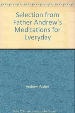 Harold A.T. Bennett's Selection from Father Andrew's Meditations for Every Day