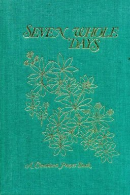 Seven Whole Days: a Christian's Prayer Book