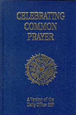 Celebrating Common Prayer: a Version of the Daily Office SSF