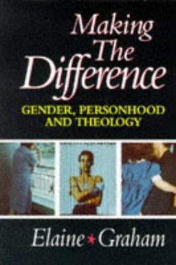 Making the Difference: Gender, Personhood and Theology