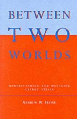 Between Two Worlds: Understanding and Managing Clergy Stress Between Two Worlds: Understanding and Managing Clergy Stress