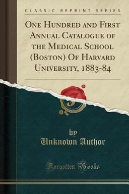 One Hundred and First Annual Catalogue of the Medical School (Boston) of Harvard University, 1883-84 (Classic Reprint)