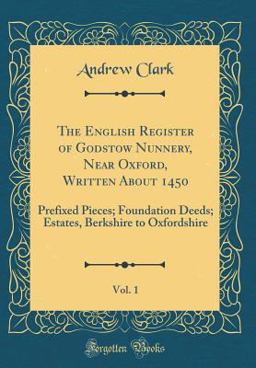The English Register of Godstow Nunnery, near Oxford, Written about 1450, Vol. 1