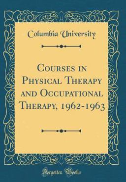 Courses in Physical Therapy and Occupational Therapy, 1962-1963 (Classic Reprint)