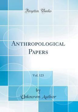 Anthropological Papers, Vol. 123 (Classic Reprint)