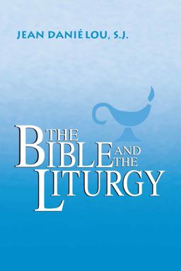 Bible and the Liturgy  9780268003739 Front Cover