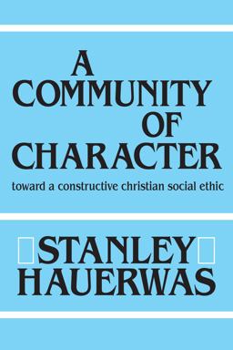 Community of Character Toward a Constructive Christian Social Ethic  9780268007355 Front Cover