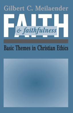 Faith and Faithfulness Basic Themes in Christian Ethics  9780268009830 Front Cover