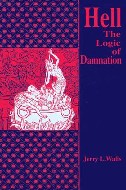 Hell The Logic of Damnation  9780268010966 Front Cover